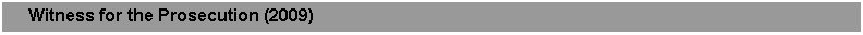 Text Box:      Witness for the Prosecution (2009)