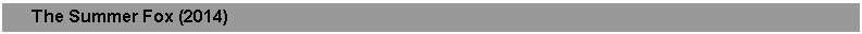 Text Box:       The Summer Fox (2014)