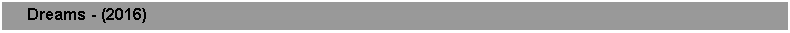Text Box:      Dreams - (2016)