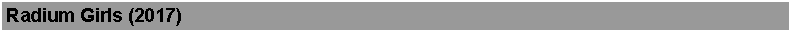 Text Box: Radium Girls (2017)